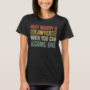 Search for married to a lawyer tshirts Marry