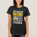 Search for horse racing tshirts Only
