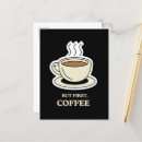 Search for caffeine vertical postcards But first coffee