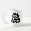 Search for eat sleep teach mugs Repeat