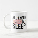 Search for need sleep mugs Sleeping