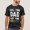 Search for drag queen tshirts Dad