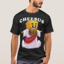 Search for cheesus tshirts Cheese