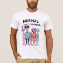 Search for normal is boring tshirts Weird