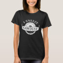 Search for sneeze tshirts Sawdust