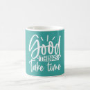 Search for good times mugs Encouragement