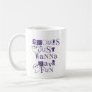 Search for have no fun mugs Typography