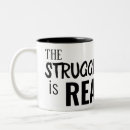 Search for struggles mugs The struggle is real
