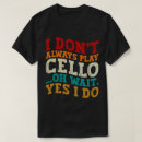 Search for cello tshirts Cellist