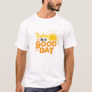 Search for good day tshirts Today