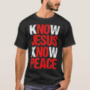Search for know jesus know peace tshirts Religious