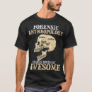 Search for forensic anthropologists tshirts Forensics