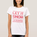 Search for let it snow tshirts Somewhere else