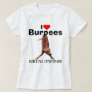Search for funny burpees tshirts I love burpees