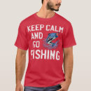 Search for keep calm go fishing tshirts Father
