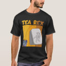 Search for tea rex tshirts This