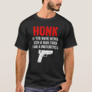 Search for honk if you tshirts Fired