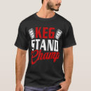 Search for keg stand tshirts Drinking