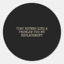 Search for not my problem stickers Retirement party