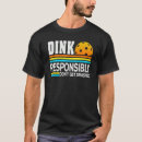 Search for dink responsibly pickleball tshirts Player
