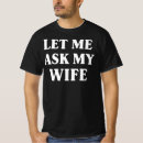 Search for let me ask my wife tshirts Marriage humor