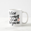 Search for believe yourself mugs Affirmation