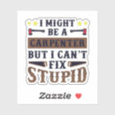 Search for carpenter bumper stickers Humour