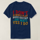 Search for bass player tshirts Musical instrument