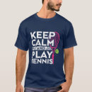 Search for keep calm and play tennis tshirts Player