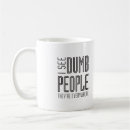 Search for your dumb mugs Stupid
