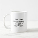 Search for drop everything mugs Sarcastic quote