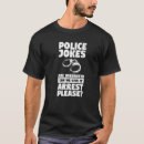 Search for police jokes clothing Are