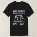 Search for one ball tshirts Wrestling