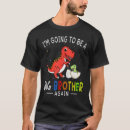 Search for going to be big brother tshirts Dinosaur