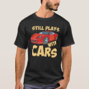 Search for still plays cars tshirts Race