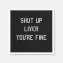 Search for shut up liver youre fine Funny
