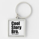 Search for tell it again key rings Cool story bro