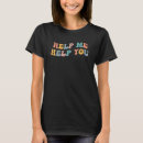 Search for help me help you tshirts Therapy