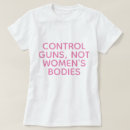 Search for gun control tshirts Abortion