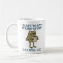 Search for weird humor mugs Funny quote