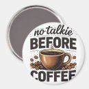Search for funny coffee magnets No talkie before coffee