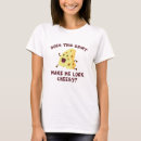 Search for cheesy tshirts Joke