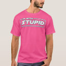 Search for im with stupid tshirts Graphic
