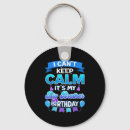 Search for keep calm birthday on key rings Its my
