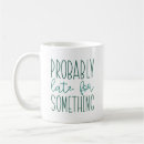 Search for always late mugs Sarcasm