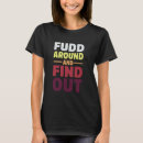 Search for fudd tshirts Around