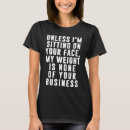 Search for sit on my face tshirts Weight