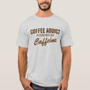 Search for addicted tshirts Coffee