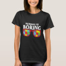 Search for normal is boring tshirts Awareness
