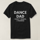 Search for dance dad tshirts Parent